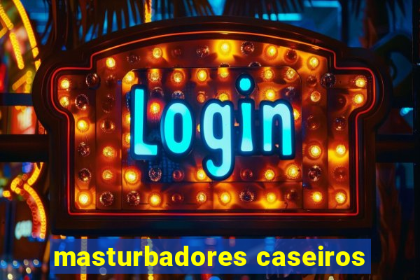 masturbadores caseiros